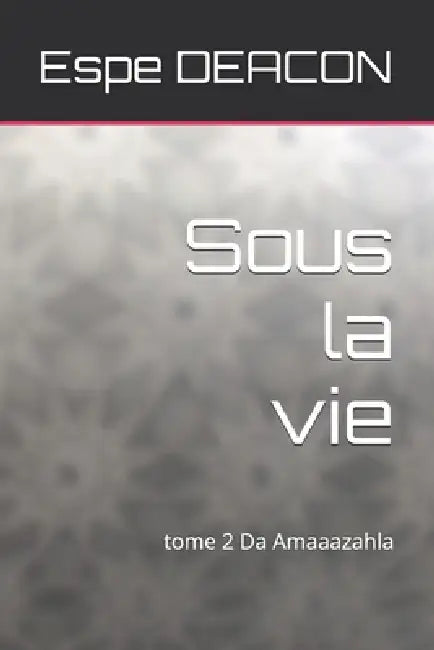 Sous la vie: Da Amaaazahla by Espe Deacon