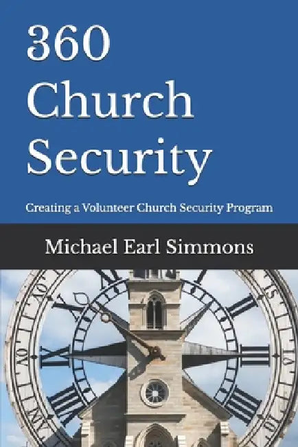 360 Church Security: Creating a Volunteer Church Security Program by Michael Earl Simmons