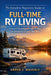 The Complete Beginners Guide to Full-Time RV Living: A Practical Roadmap to Freedom, Comfort, and Sustainable Life on the Open Road by Arden J. Waverly