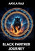 Black Panther Journey by Aayla Raji