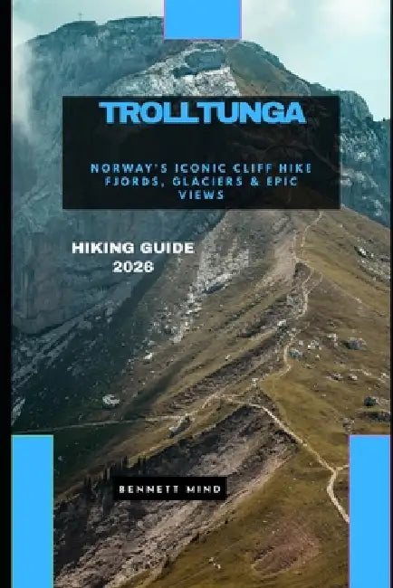 Trolltunga Hiking Guide 2026: Norway's Iconic Cliff Hike Fjords, Glaciers & Epic Views by Bennett Mind