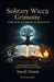 Solitary Wicca Grimoire: Practical Spells and Rituals for the Modern Witch: Empowering Your Practice Through Self-Discovery and Magic by Sarah Green, The Occult Library