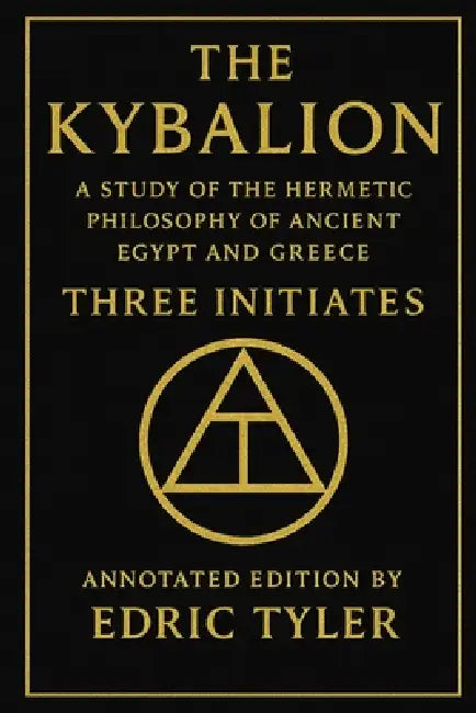 The Kybalion. A Study of The Hermetic Philosophy of Ancient Egypt and Greece.: Annotated edition by Edric Tyler. by Edric Tyler, Three Initiates