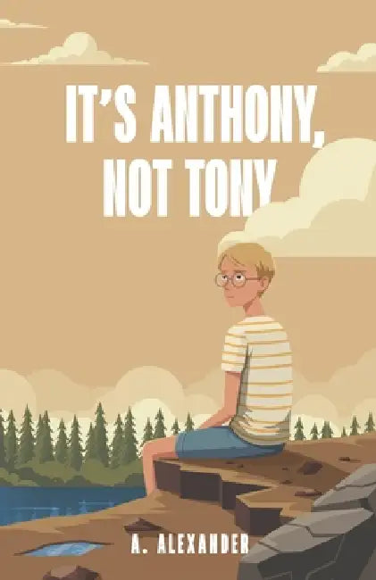 It's Anthony, Not Tony by A. Alexander