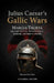 Julius Caesar's Gallic Wars: Military Tactics, Psychological Warfare, and Rise to Power by Marcus Thorne, Universal History