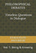 PHILOSOPHICAL DEBATES - Timeless Questions in Dialogue: Vol. 1: Being & Knowing by Evaggelos Avgoritis