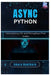 Async Python: Concurrency, I/O, and Throughput That Scales by Amara Hawthorn