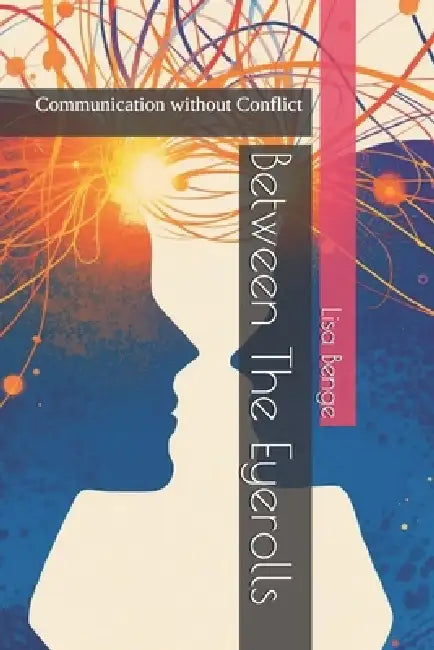 Between The Eyerolls: Communication without Conflict by Lisa Benge