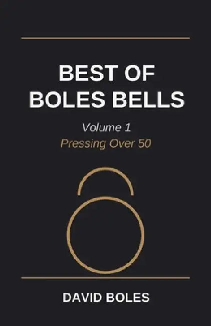 Best of Boles Bells: Volume 1: Pressing Over 50 by David Boles