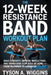 The 12-Week Resistance Band Workout Plan: Build Strength, Improve Muscle Tone, and Transform Your Body at Home-From Beginner to Advanced by Tyson A. Wiggins