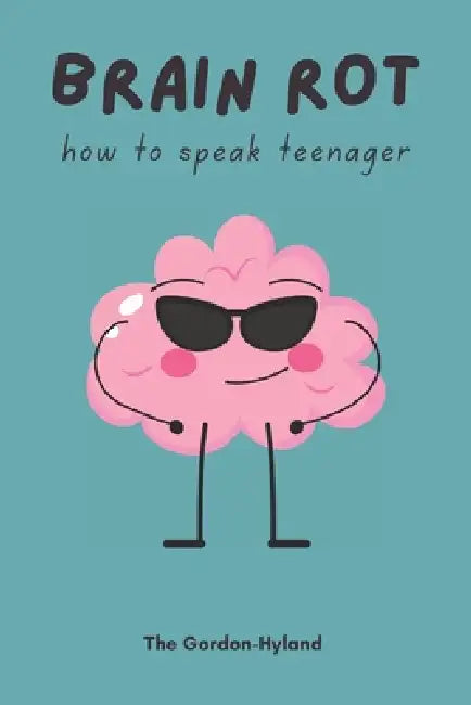 Brainrot: How to Speak Teenager by Gordon-Hyland