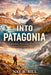 Into Patagonia: A Journey Through Wind, Ice, And Untamed Land by Nat B. Bill