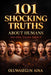 101 Shocking Truths About Humans No One Talks About: Disturbing, Fascinating, and Uncomfortable Facts About Human Nature by Oluwasegun Aina