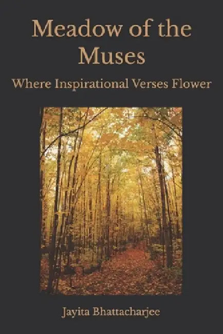 Meadow of the Muses: Where Inspirational Verses Flower by Jayita Bhattacharjee