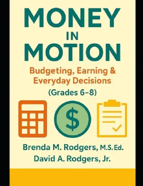 Money in Motion: Budgeting, Earning & Everyday Decisions (Grades 6-8) by Jr. Rodgers David A., Brenda M. Rodgers