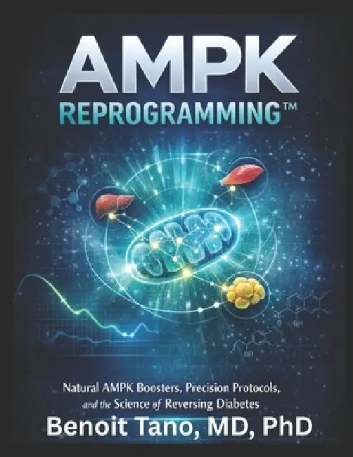 Ampk Reprogramming(tm): Natural Activators, Metabolic Restoration, and the Scientific Pathway to Diabetes Reversal: Berberine, Chromium, Adiponectin S by Phd Benoit Tano