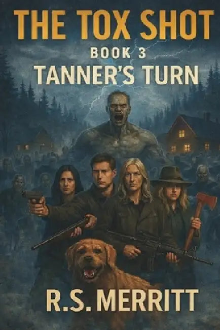 The Tox Shot: Tanner's Turn --- A Post-Apocalyptic Zombie Survival Thriller by R. S. Merritt