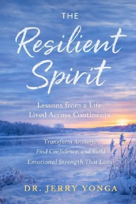 The Resilient Spirit: Lessons from a Life Lived Across Continents by Jerry Yonga