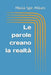 Le parole creano la realtà by Maria Spe Milani
