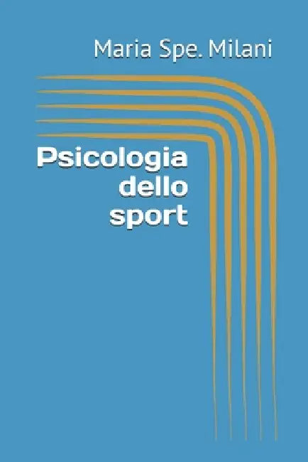 Psicologia dello sport by Maria Spe Milani