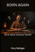 Born Again: What Jesus actually Meant by Cary Salinger