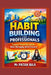 Habit Building for Professionals: Create Powerful Habits While Managing Work Pressure by Patan Baji