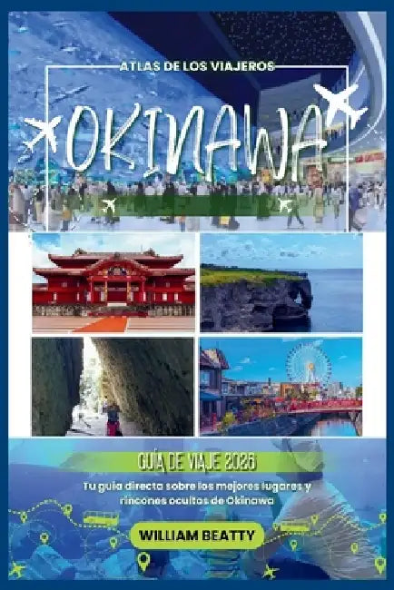 Okinawa Guía de viaje 2026: Tu guía directa sobre los mejores lugares y rincones ocultos de Okinawa by William Beatty