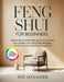 Feng Shui for Beginners: Step- by Step Transformation Guide of Your Home into a Modern, Calm, and Comfortable Space with 40 Hands-On Projects for Clar by Wei Alexander