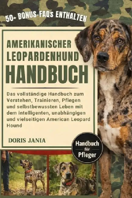 Amerikanischer-Leopardenhund-Handbuch: Das vollständige Handbuch zum Verstehen, Trainieren, Pflegen und selbstbewussten Leben mit dem intelligenten, u by Doris Jania
