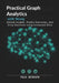 Practical Graph Analytics with Neo4j: Unlock Insights, Predict Outcomes, and Drive Decisions Using Connected Data by Paul Benson