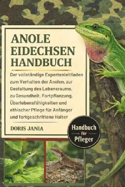 Anole-Eidechsen-Handbuch: Der vollständige Expertenleitfaden zum Verhalten der Anolen, zur Gestaltung des Lebensraums, zu Gesundheit, Fortpflanzung, Ü by Doris Jania