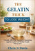 The Gelatin Trick to Lose Weight: A Simple, Affordable Approach to Supporting Appetite Control and Healthy Weight Management by Chris N. Davis