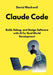 Claude Code: Build, Debug, and Design Software with AI for Real-World Development by Daniel Blackwell