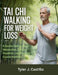 Tai CHI Walking for Weight Loss: A Gentle Path to Boost Metabolism, Enhance Flexibility, and Promote Overall Wellness by Tyler J. Castillo