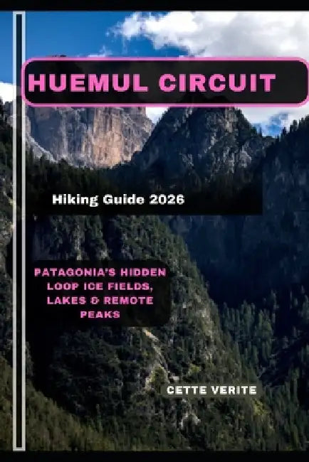 Huemul Circuit Hiking Guide 2026: Patagonia's Hidden Loop Ice Fields, Lakes & Remote Peaks by Cette Verite