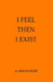 I Feel, Then I Exist by A. Kenan Suer
