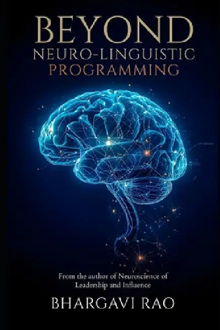 Beyond Neuro Linguistic Programming (NLP) by Bhargavi Rao