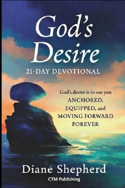 Anchored: 21 Days to Live Forward in God's Desire by Diane Shepherd