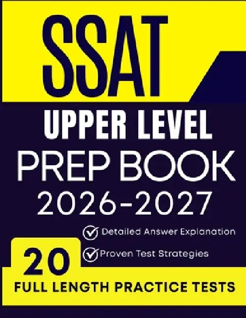 SSAT Upper Level Prep Book 2026-2027: 20 Full-Length Practice Tests, Detailed Answer Explanations, and Proven Strategies by Elana Rivermoore