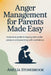 Anger management for parent made easy: A Practical Guide to Staying Calm Under Pressure and Parenting with Confidence by Amelia Stonebrook