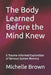 The Body Learned Before the Mind Knew: A Trauma-Informed Exploration of Nervous System Memory by Michelle D. Brown Hhp