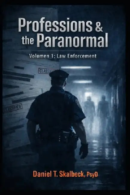 Professions and the Paranormal: Volume 1: Law Enforcement by Daniel T. Skalbeck Psyd