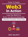 Web3 in Action: Understanding decentralized tech Future economy with Web3 Enterprise blockchain strategies Web3 transformation handbook Non technical by Ravi Rajput