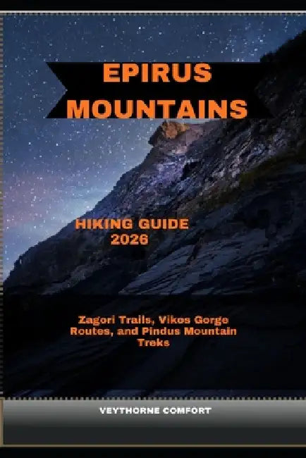 Epirus Mountains Hiking Guide 2026: Zagori Trails, Vikos Gorge Routes, and Pindus Mountain Treks by Veythorne Comfort