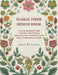 Floral Fiber Design Book: Discover Botanical Thread Techniques with 75 Flower Embroidery Lessons and 350 Creative Fabric Combinations for Artists by James Rf Garcia