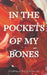 In the Pockets of My Bones by Kristina Mahr