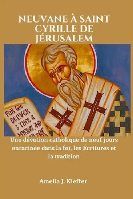 Neuvane À Saint Cyrille de Jérusalem: Une dévotion catholique de neuf jours enracinée dans la foi, les Écritures et la tradition by Amelia J. Kieffer