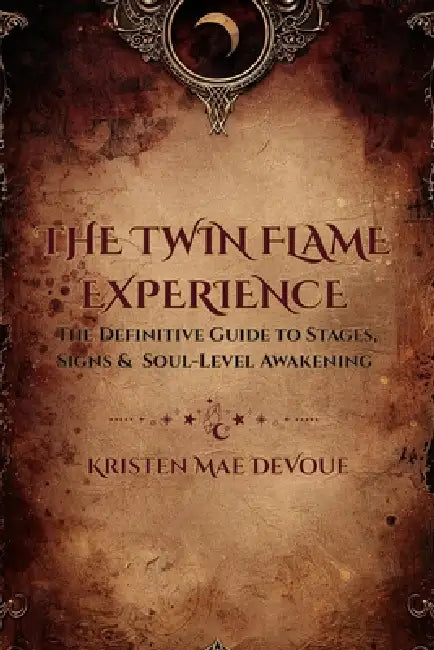 The Twin Flame Experience: The Definitive Guide to Stages, Signs & Soul Level Awakening by Kristen Mae Devoue