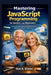 Mastering JavaScript Programming for Seniors and Beginners: A Step-by-Step Guide to Building Interactive Websites and Dynamic Applications. by Ron A. Riedel