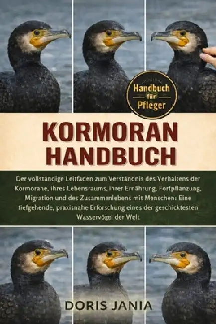 Kormoran-Handbuch: Der vollständige Leitfaden zum Verständnis des Verhaltens der Kormorane, ihres Lebensraums, ihrer Ernährung, Fortpflanzung, Migrati by Doris Jania